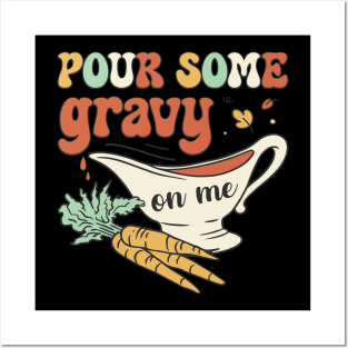 Pour Some Gravy On Me Posters and Art